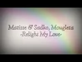 Matisse & Sadko, Mougleta - Relight My Love (Sub. Español)[E]