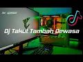 Dj Takut Tambah Dewasa Takut Aku Kecewa Slow Angklung | Viral Tiktok ( dj anyong remix )
