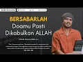 Download Lagu Bersabarlah Doamu Pasti Dikabulkan ALLAH | Ustadz Hanan Attaki #ustadzhananattaki