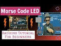 Morse Code LED - Arduino Tutorial For Beginners