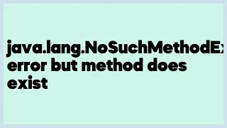java lang NoSuchMethodException error but method does exist 1 answer