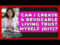 Can I Create A Revocable Living Trust Myself DIY - Wealth and Estate Planners