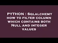 PYTHON Sqlalchemy how to filter column which contains both Null and integer values