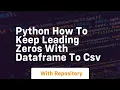 Python how to keep leading zeros with dataframe to csv