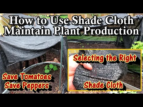 Beat the Heat - How to Select & Use Shade Cloth in Your Garden: Keep Tomatoes & Peppers  Producing!
