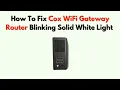 How to Fix Cox WiFi Gateway Router Blinking Solid White Light - Status Meaning Internet Fix Guide