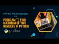 Program to find maximum of two numbers in python Python practice series