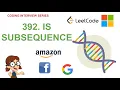Is Sub sequence Leetcode 392 Amazon Google Facebook interview question