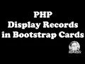 PHP - DISPLAY RECORDS FROM A DATABASE TABLE IN BOOTSTRAP 4 CARD CLASS