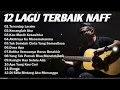 Download Lagu 12 LAGU POP INDONESIA TERBAIK NAFF || LAGU KENANGAN MASA SMA 