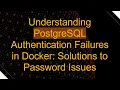 Understanding PostgreSQL Authentication Failures in Docker Solutions to Password Issues
