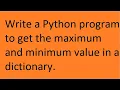 Write a Python program to get the maximum and minimum value in a dictionary