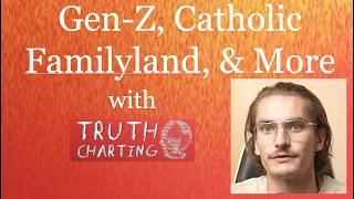 Gen-Z Catholic Familyland More with Truth Charting