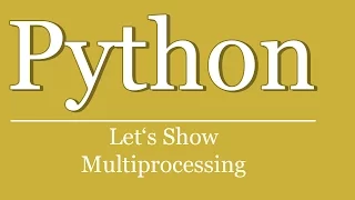 Let s Show - Python Tutorial multiprocessing pool multithreading cpu cores