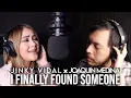 I Finally Found Someone [Cover] - Jinky Vidal \u0026 Joaquin Medina