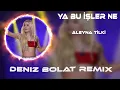 Aleyna Tilki - Ya Bu İşler Ne ( Deniz Bolat Remix ) Beni Boşver De