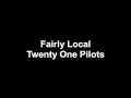 Download Lagu Twenty one pilots-fairly local lyrics