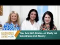 Glorious Living With Cathy You Are Not Alone A Study On Goodness And Mercy