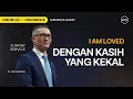 Lagu I Am Loved : Dengan Kasih Yang Kekal - Ps. Philip Mantofa (GMS Church)