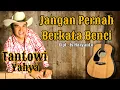 TANTOWI YAHYA ~ JANGAN PERNAH BERKATA BENCI (With Lyrics)
