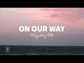 Download Lagu Meynberg, Oke - On Our Way (Lyrics)
