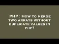 PHP How to merge two arrays without duplicate values in php