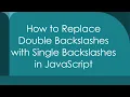 How to Replace Double Backslashes with Single Backslashes in JavaScript