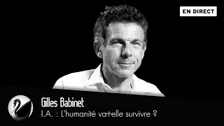 I.A. : L'humanité va-t-elle survivre ? Gilles Babinet [EN DIRECT]