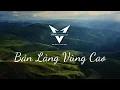 Lagu Nhạc Bản Làng Vùng Cao Tây Bắc || Vietnamese Background Music