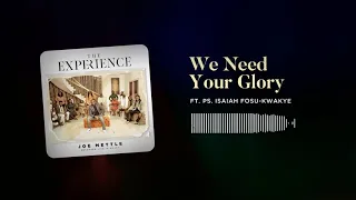 Download Joe Mettle - We Need Your Glory (feat. Ps. Isaiah Fosu-Kwakye) [Audio slide] MP3