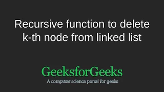 Recursive function to delete k-th node from linked list GeeksforGeeks
