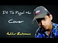 Download Lagu Dil To Pagal Hai cover Song | Shah Rukh Khan, Madhuri, Karisma, Akshay K | Adilur Rahman