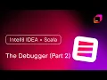 IntelliJ IDEA x Scala The Debugger Part 2