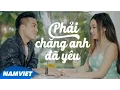 Download Lagu Phải Chăng Anh Đã Yêu - Châu Khải Phong [MV 4K Official]