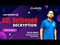 LAB 07 Palo Alto Firewall Outbound Decryption Setup and Verify Explained in Hindi