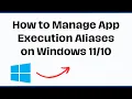 How to Manage App Execution Aliases on Windows Tutorial