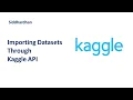 4 2 Importing Datasets through Kaggle API