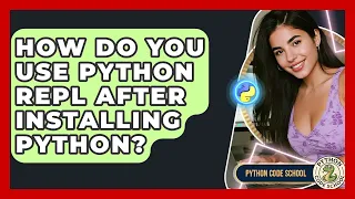 How Do You Use Python REPL After Installing Python - Python Code School