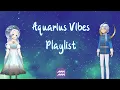 Download Lagu Aquarius Vibes Playlist 2024♒