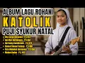Download Lagu ALBUM LAGU ROHANI KATOLIK PUJI SYUKUR NATAL MP3