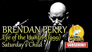 Download BRENDAN PERRY | EYE OF THE HUNTER (1999) | Saturday's Child MP3