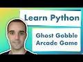 Learn Python By Example - Ghost Gobble Arcade Game