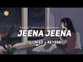 Lagu Jeena Jeena [Slowed+Reverb] -Atif aslam | Badlapur || Suman Morning || textaudio Lyics