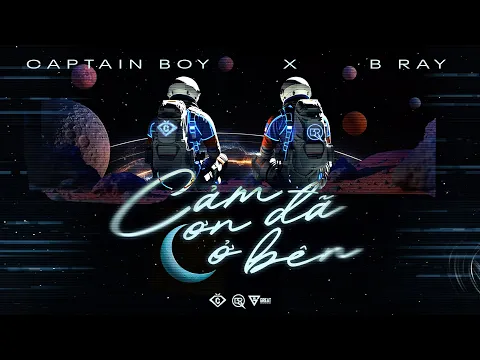 Video Thumbnail: CAPTAIN BOY x B RAY - CẢM ƠN ĐÃ Ở BÊN (Official Lyric Video)