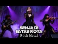 Lagu SENJA DI BATAS KOTA - ROCK METAL VERSION