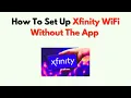 How to Set Up Xfinity WiFi Without the App - Manual Activation Web Setup Guide
