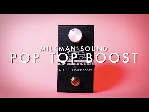 Milkman Sound Pop Top Boost | Delicious Audio