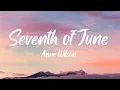 Download Lagu Anne Wilson - Seventh Of June (Lyrics)