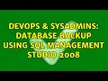 DevOps SysAdmins Database backup using sql management studio 2008