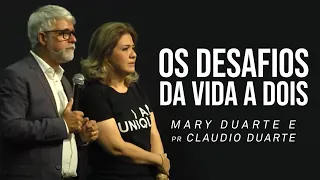 OS DESAFIOS DA VIDA A DOIS - Mary Duarte e Pr Claudio Duarte